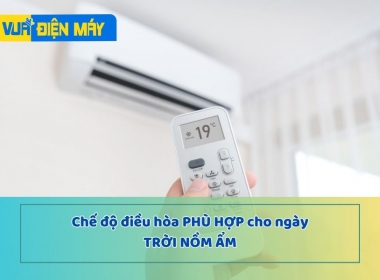 Chế độ điều hòa phù hợp cho những ngày trời nồm ẩm