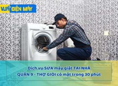 Dịch vụ sửa máy giặt tại nhà quận 9 - thợ giỏi có mặt trong 30 phút