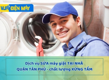 Dịch vụ sửa máy giặt tại nhà quận tân phú - chất lượng xứng tầm