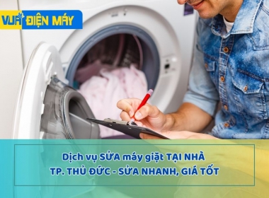  Dịch vụ sửa máy giặt tại nhà Thành phố Thủ Đức - sửa nhanh, giá tốt