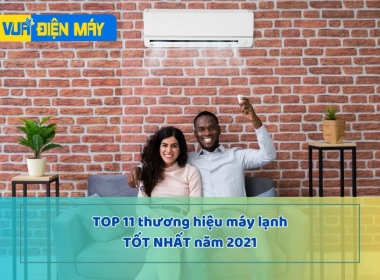 TOP 11 THƯƠNG HIỆU MÁY LẠNH TỐT NHẤT NĂM 2021