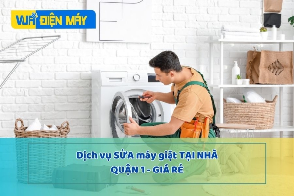 Dịch vụ sửa máy giặt tại nhà quận 1 giá rẻ