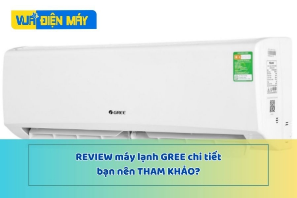 REVIEW máy lạnh GREE có tốt không? Có tiết kiệm điện không?